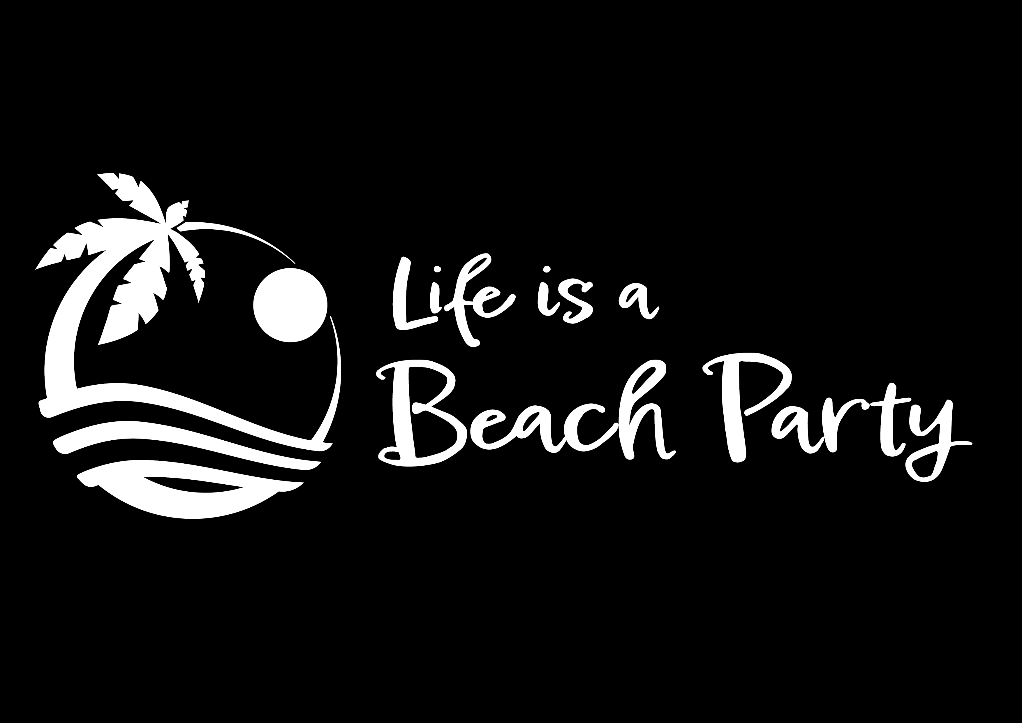LIFE IS A BEACH PARTY
